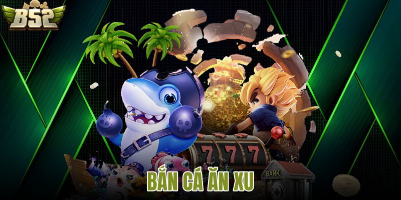 Bắn cá ăn xu