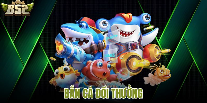 Bắn cá đổi thưởng