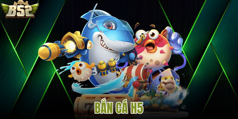 Bắn cá H5