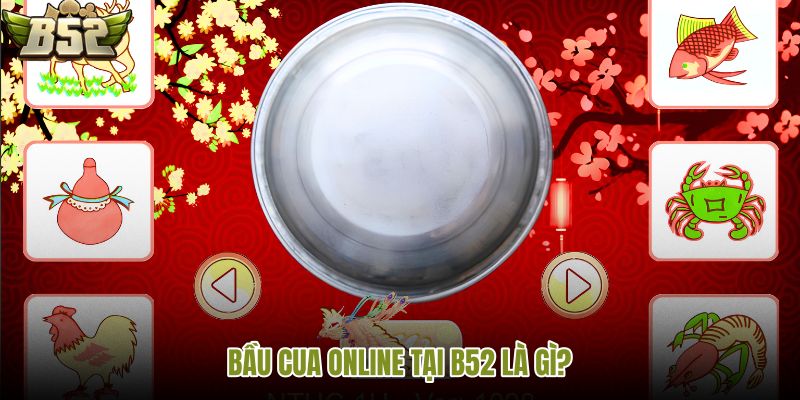 bau-cua-online-tai-b52-la-gi