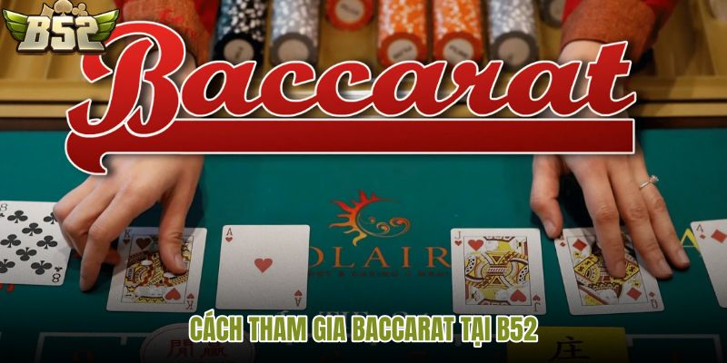 cach-tham-gia-baccarat-tai-b52
