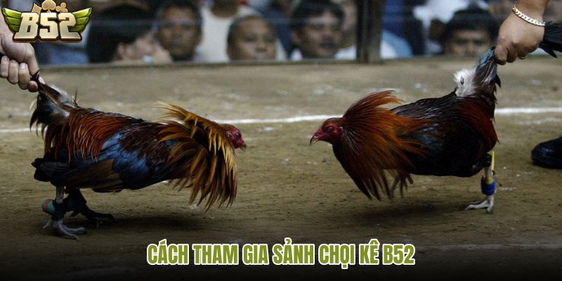 cach-tham-gia-sanh-choi-ke-b52