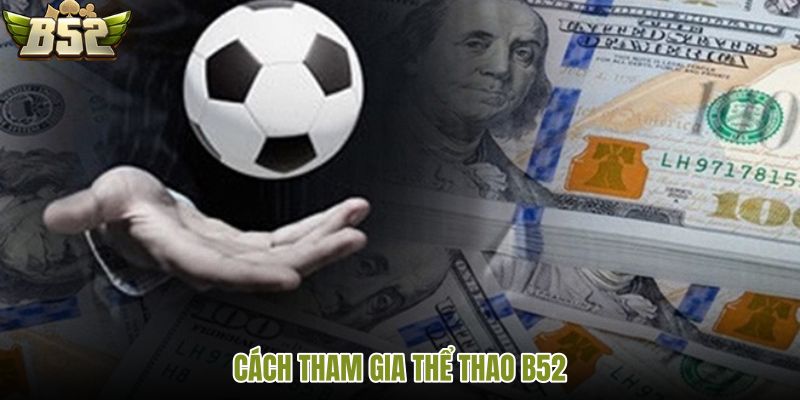 Thể thao B52 qua tài khoản số dư phiếu đầu
