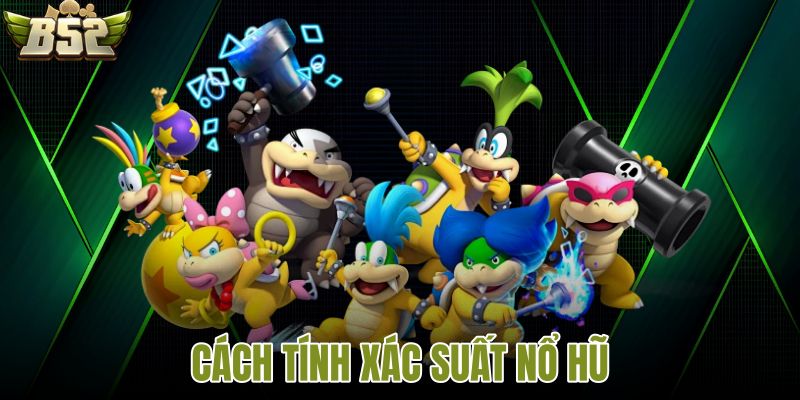 Cách tính xác suất nổ hũ