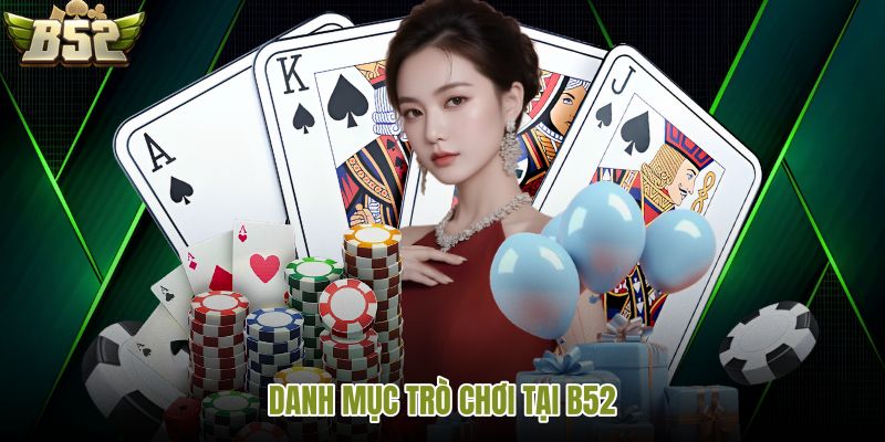 Danh mục B52 từ game bài đến sảnh nổ hũ