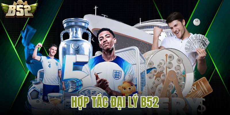 Hợp tác đại lý B52