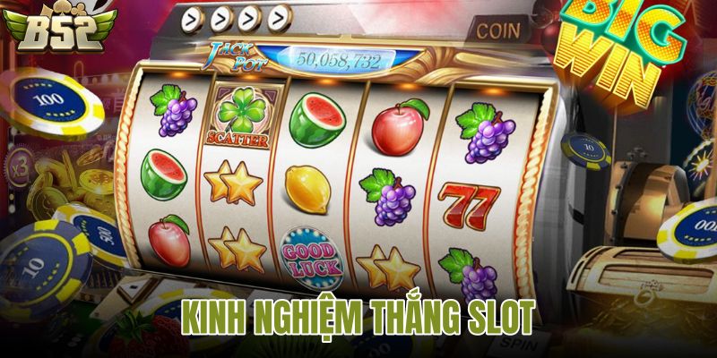 Kinh nghiệm thắng slot