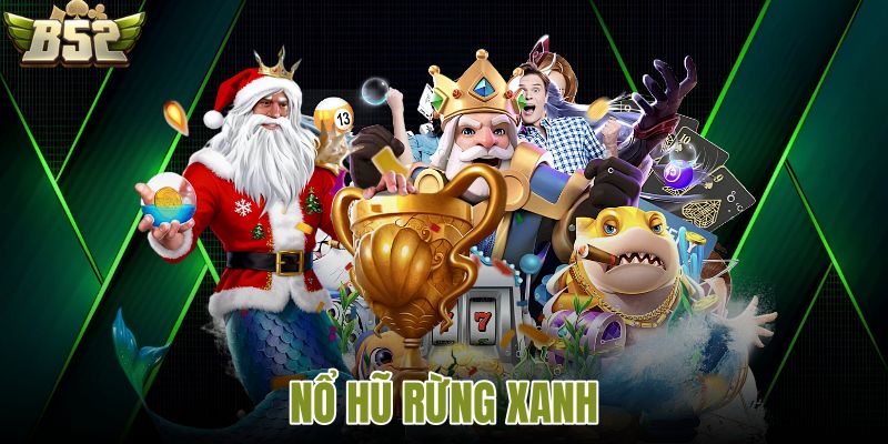 Nổ hũ rừng xanh