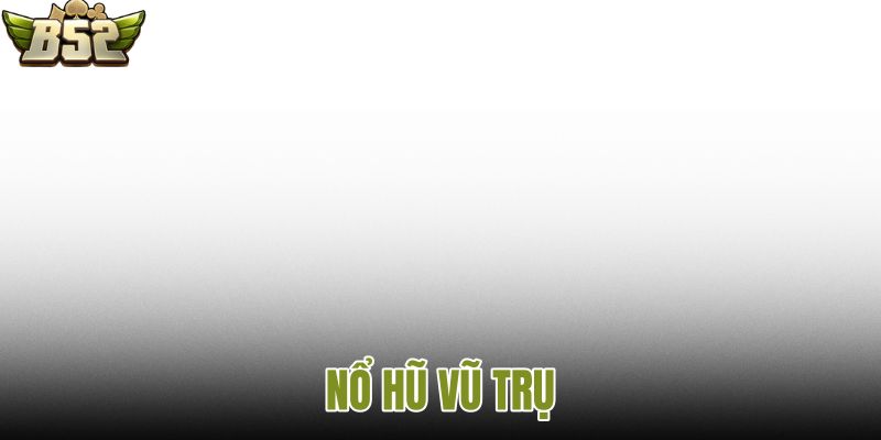 Nổ hũ vũ trụ