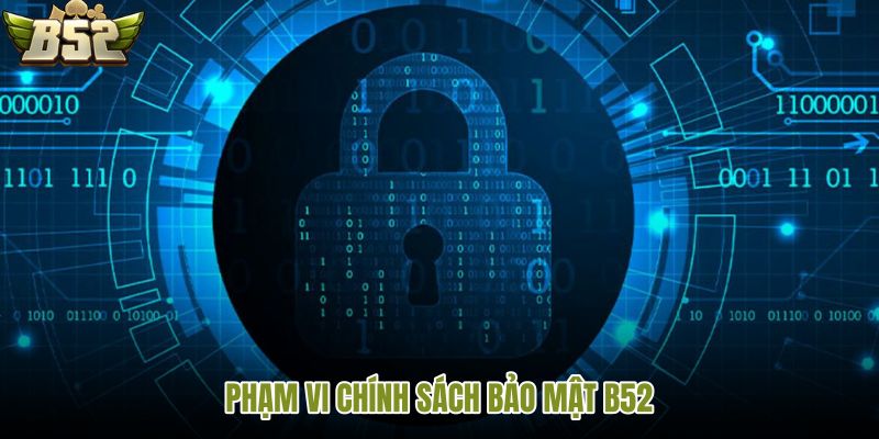 pham-vi-chinh-sach-bao-mat-b52