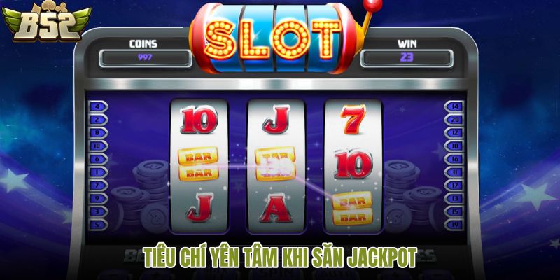 tieu-chi-yen-tam-khi-san-jackpot