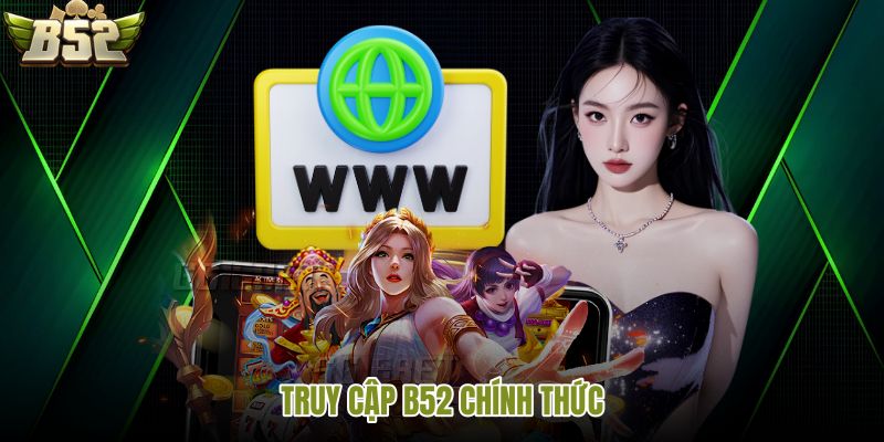 B52 và cổng chính thức cho thao tác an toàn