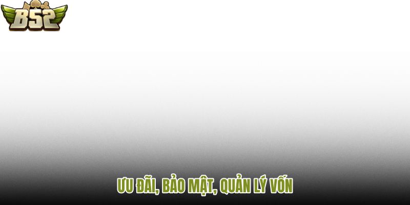 uu-dai-bao-mat-quan-ly-von