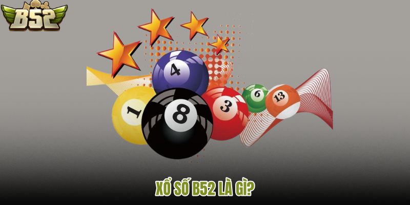 Xổ số B52 và khu lô tô online dễ truy cập