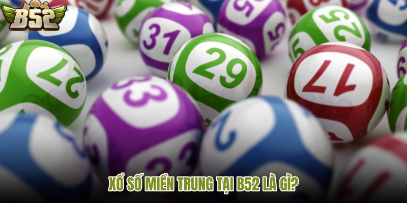 xo-so-mien-trung-tai-b52-la-gi