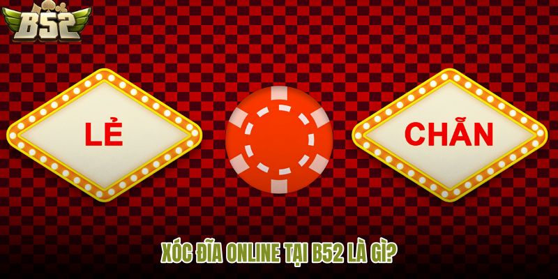 xoc-dia-online-tai-b52-la-gi