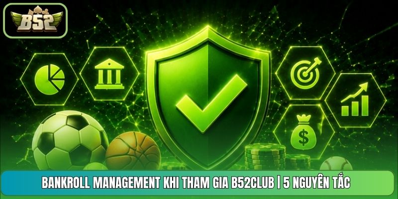 Bankroll Management Khi Tham Gia B52CLUB | 5 Nguyên Tắc