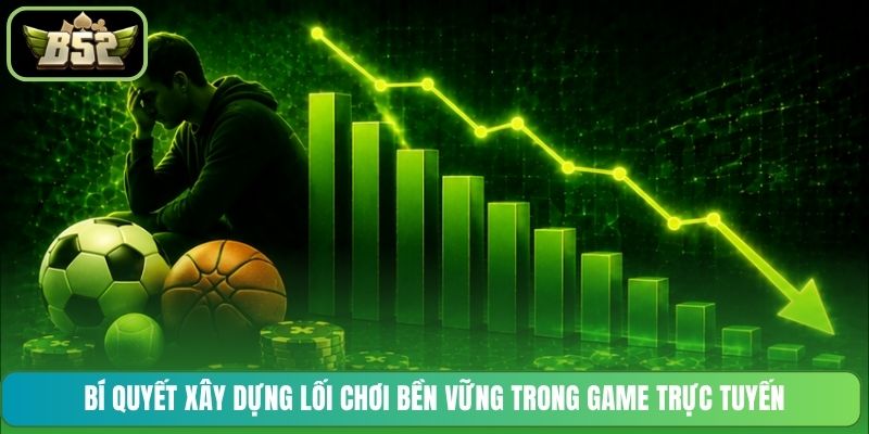 Bí quyết xây dựng lối chơi bền vững trong game trực tuyến