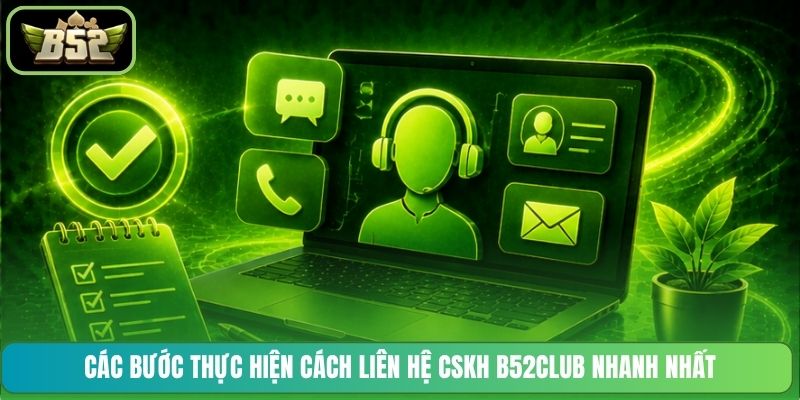 Các bước thực hiện cách liên hệ CSKH B52CLUB nhanh nhất