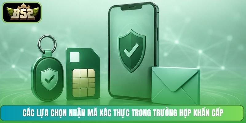 Các lựa chọn nhận mã xác thực trong trường hợp khẩn cấp