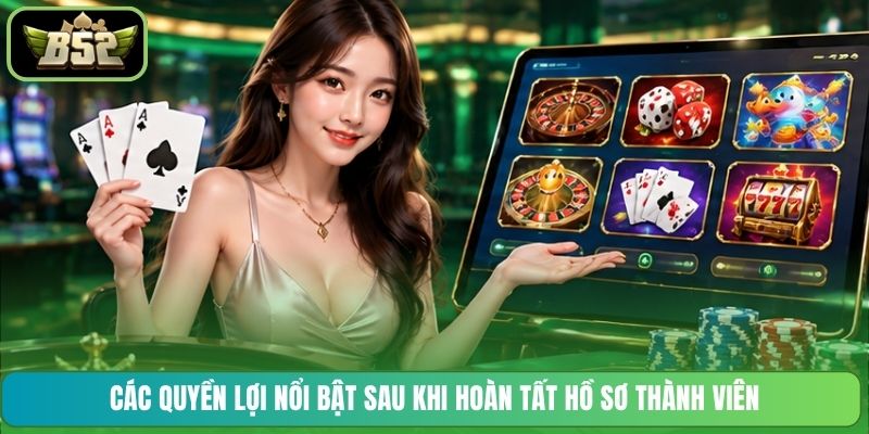 Các quyền lợi nổi bật sau khi hoàn tất hồ sơ thành viên