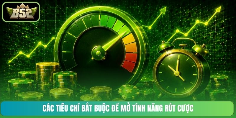 Các tiêu chí bắt buộc để mở tính năng rút cược