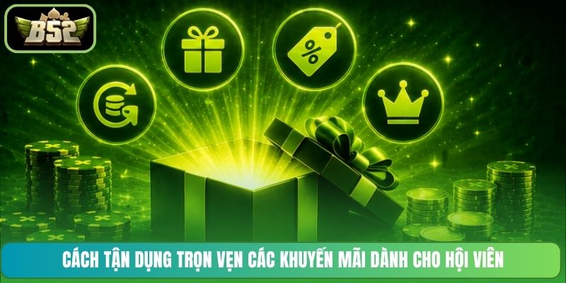 Cách tận dụng trọn vẹn các khuyến mãi dành cho hội viên