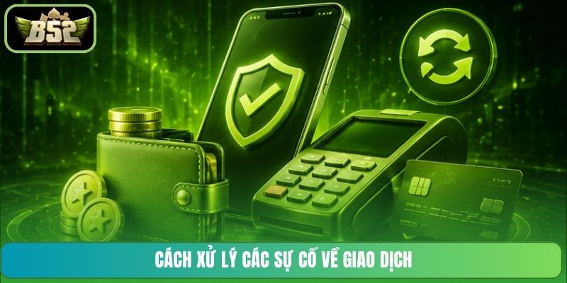 Cách xử lý các sự cố về giao dịch