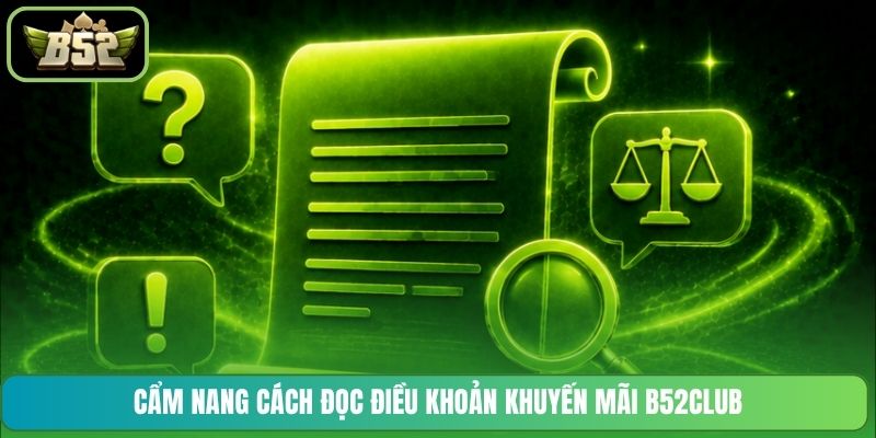 Cẩm nang cách đọc điều khoản khuyến mãi B52CLUB