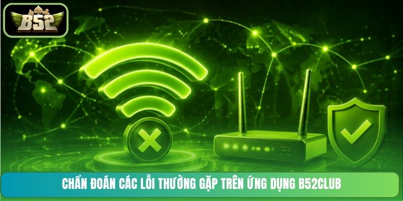 Chẩn đoán các lỗi thường gặp trên ứng dụng B52CLUB