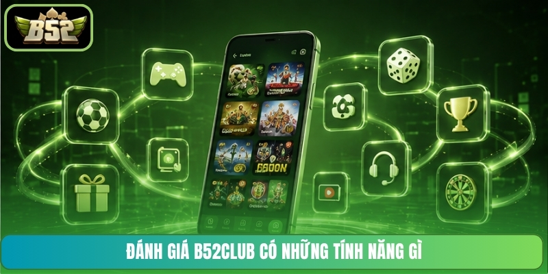 Đánh giá B52CLUB có những tính năng gì