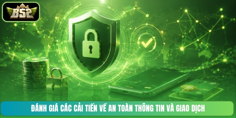 Đánh giá các cải tiến về an toàn thông tin và giao dịch
