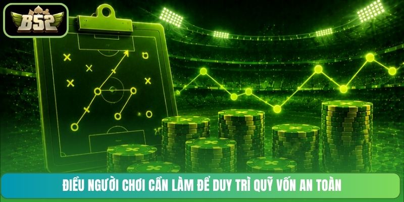 Điều người chơi cần làm để duy trì quỹ vốn an toàn