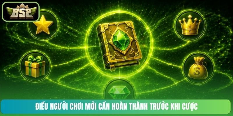 Điều người chơi mới cần hoàn thành trước khi cược