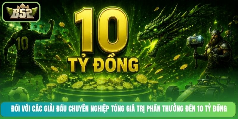 Đối với các giải đấu chuyên nghiệp tổng giá trị phần thưởng đến 10 tỷ đồng