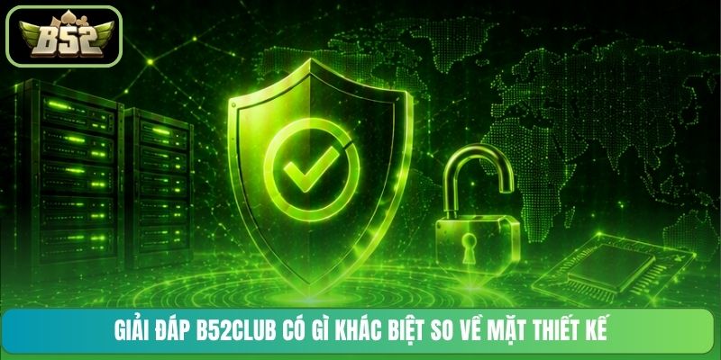Giải đáp B52CLUB có gì khác biệt so về mặt thiết kế
