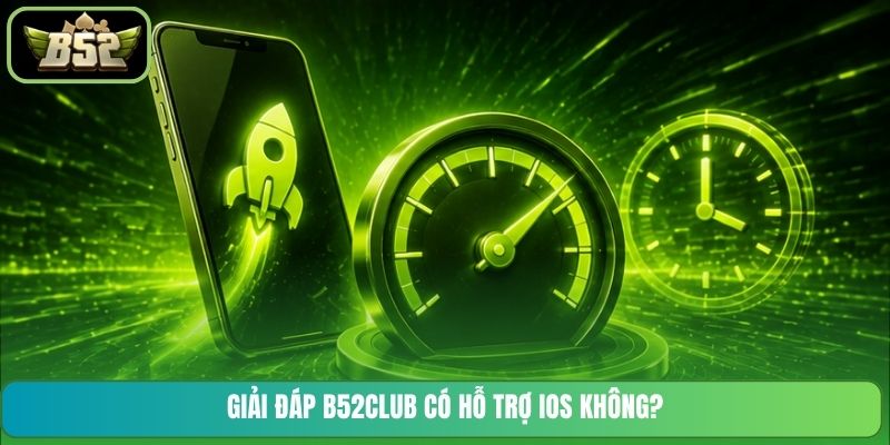 Giải đáp B52CLUB có hỗ trợ iOS không?