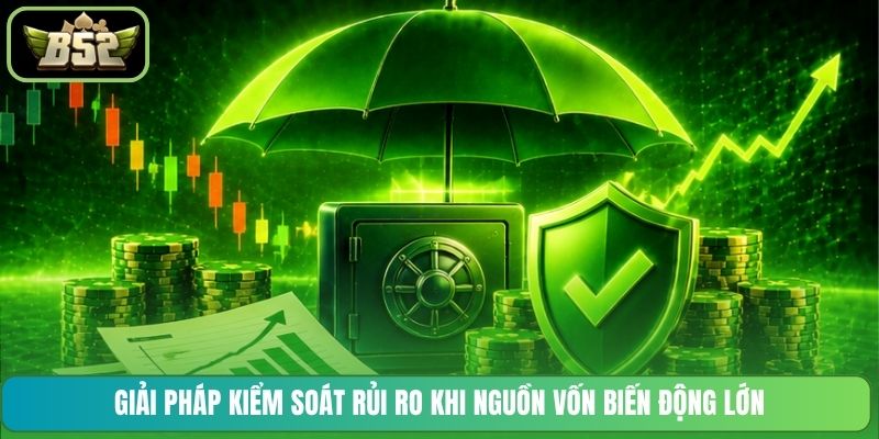 Giải pháp kiểm soát rủi ro khi nguồn vốn biến động lớn