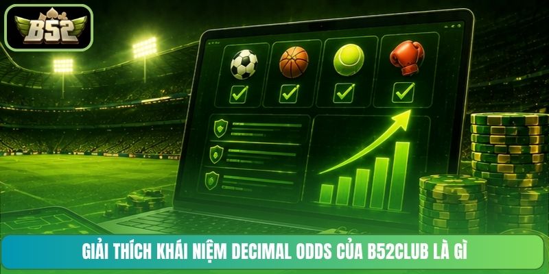 Giải thích khái niệm Decimal Odds của B52CLUB là gì
