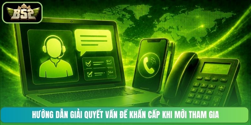 Hướng dẫn giải quyết vấn đề khẩn cấp khi mới tham gia