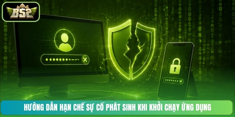 Hướng dẫn hạn chế sự cố phát sinh khi khởi chạy ứng dụng