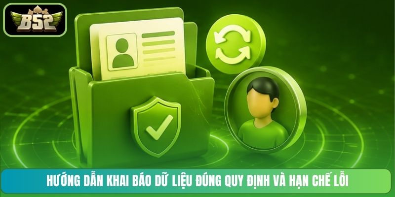 Hướng dẫn khai báo dữ liệu đúng quy định và hạn chế lỗi