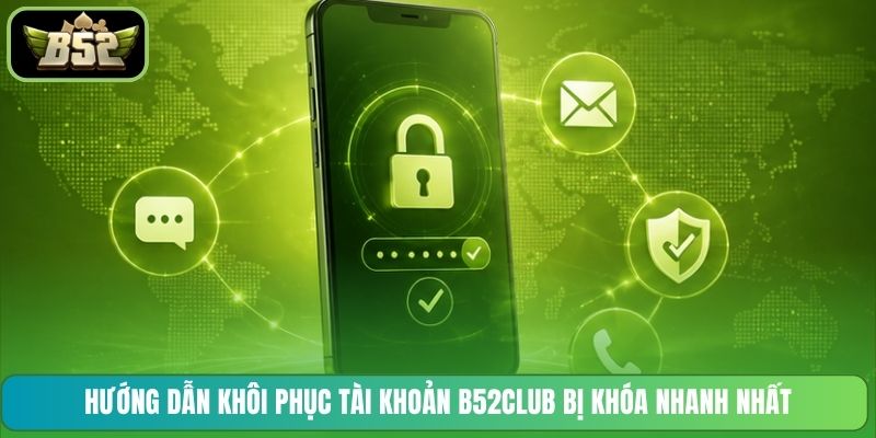Hướng dẫn khôi phục tài khoản B52CLUB bị khóa nhanh nhất