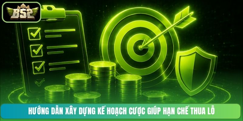 Hướng dẫn xây dựng kế hoạch cược giúp hạn chế thua lỗ