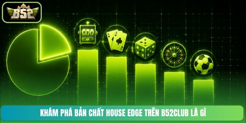 Khám phá bản chất House Edge trên B52CLUB là gì