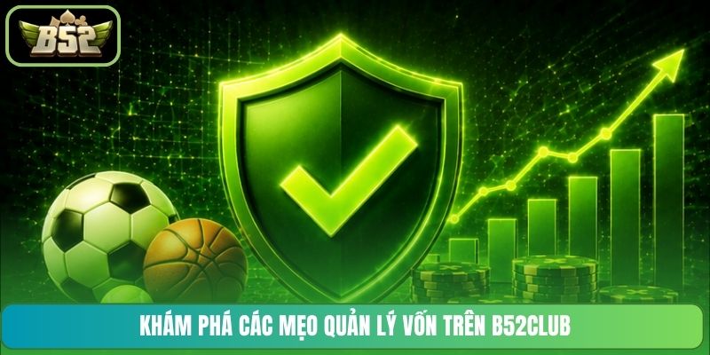 Khám phá các mẹo quản lý vốn trên B52CLUB