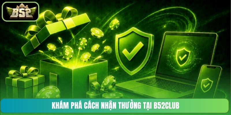 Khám phá cách nhận thưởng tại B52CLUB
