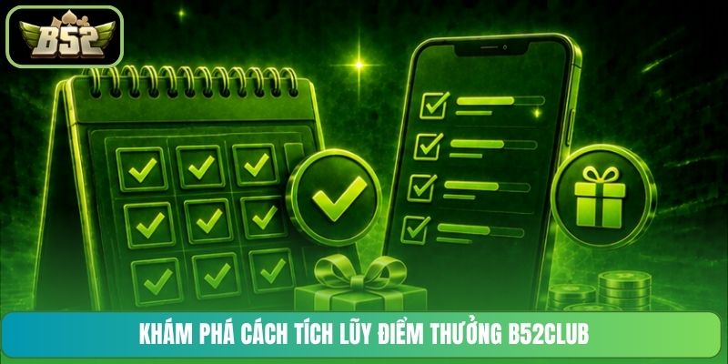 Khám phá cách tích lũy điểm thưởng B52CLUB