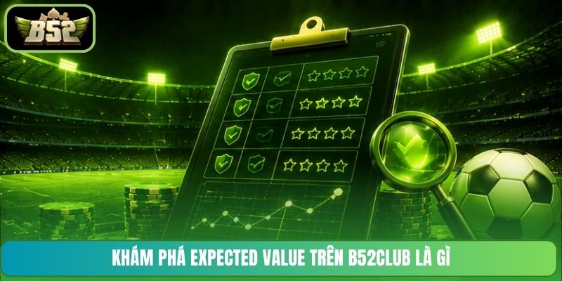 Khám phá Expected Value trên B52CLUB là gì