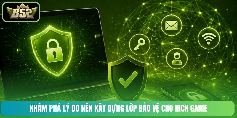 Khám phá lý do nên xây dựng lớp bảo vệ cho nick game